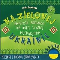 Na zielonej Ukrainie. Książeczka z zabawami + CD. Autor: Julia Derkacz. SmakLiter.pl Okładka książki Na zielonej Ukrainie. Książeczka z zabawami + CD