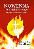 Nowenna do Ducha Świętego według św.Jana od Krzyża. Autor: Tomasz Kozioł OCD. SmakLiter.pl Okładka książki Nowenna do Ducha Świętego według św.Jana od Krzyża
