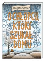 O chłopcu, który szukał domu. Autor: Jurgielewiczowa  Irena. SmakLiter.pl Okładka książki O chłopcu, który szukał domu