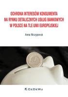 Okładka książki Ochrona interesów konsumenta na rynku detalicznych usług bankowych w Polsce na tle Unii Europejskiej