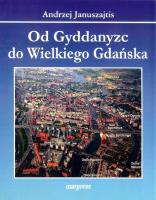 Od Gyddanyzc do Wielkiego Gdańska. Autor: Januszajtis Andrzej. SmakLiter.pl Okładka książki Od Gyddanyzc do Wielkiego Gdańska