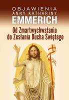 Od Zmartwychwstania do Zesłania Ducha Świętego. Autor: Emmerich Anna Katharina. SmakLiter.pl Okładka książki Od Zmartwychwstania do Zesłania Ducha Świętego
