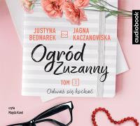 Ogród Zuzanny Tom 2 Odważ się kochać - Audiobook. Autor: Justyna Bednarek, JJagna Kaczanowska. SmakLiter.pl Okładka książki Ogród Zuzanny Tom 2 Odważ się kochać - Audiobook