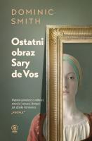 Ostatni obraz Sary de Vos. Autor: Dominic Smith. SmakLiter.pl Okładka książki Ostatni obraz Sary de Vos