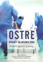 Ostre stany Glikemiczne. Historie życiem pisane. Autor: pod red. Doroty Zozulińskiej-Ziółkiewicz i Bogny. SmakLiter.pl Okładka książki Ostre stany Glikemiczne. Historie życiem pisane