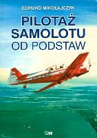 PILOTAŻ SAMOLOTU OD PODSTAW. Autor: Mikołajczyk Edmund. SmakLiter.pl Okładka książki PILOTAŻ SAMOLOTU OD PODSTAW