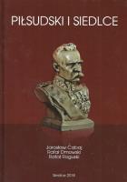 Piłsudski i Siedlce. Autor: Cabaj Jarosław, Dmowski Rafał, Roguski Rafał. SmakLiter.pl Okładka książki Piłsudski i Siedlce