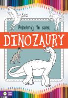 Okładka książki Pokoloruj to sam Dinozaury