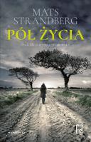 Pół życia. Autor: Mats Strandberg. SmakLiter.pl Okładka książki Pół życia