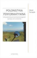 Polonistyka performatywna. Autor: Pieniążek Marek. SmakLiter.pl Okładka książki Polonistyka performatywna