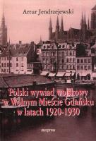 Polski wywiad wojskowy w Wolnym Mieście Gdańsku.... Autor: Jendrzejewski Artur. SmakLiter.pl Okładka książki Polski wywiad wojskowy w Wolnym Mieście Gdańsku...