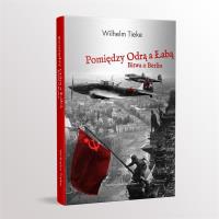 Pomiędzy Odrą a Łabą. Bitwa o Berlin 1945. Autor: Wilhelm Tieke. SmakLiter.pl Okładka książki Pomiędzy Odrą a Łabą. Bitwa o Berlin 1945