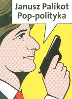 POP-POLITYKA (KOMIKS). Autor: Palikot Janusz. SmakLiter.pl Okładka książki POP-POLITYKA (KOMIKS)