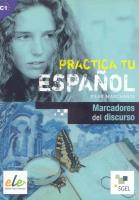 Practica tu espanol Marcadores del discurso. Autor: Marchante Pilar. SmakLiter.pl Okładka książki Practica tu espanol Marcadores del discurso