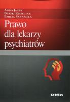 Prawo dla lekarzy psychiatrów. Autor: Kmieciak Błażej, Adam Górski. Emilia Sarnacka. SmakLiter.pl Okładka książki Prawo dla lekarzy psychiatrów