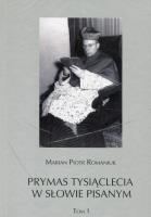 Prymas Tysiąclecia w słowie pisanym Tom 1/2. Autor: Romaniuk Marian Piotr. SmakLiter.pl Okładka książki Prymas Tysiąclecia w słowie pisanym Tom 1/2