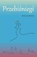 Przebiśniegi. Autor: Bzdzikot Aleksandra. SmakLiter.pl Okładka książki Przebiśniegi