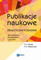 Publikacje naukowe. Praktyczny poradnik dla studentów, doktorantów i nie tylko. Autor: Wasylczyk Piotr, Piotr Siuda (red.). SmakLiter.pl Okładka książki Publikacje naukowe. Praktyczny poradnik dla studentów, doktorantów i nie tylko