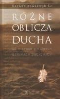 Różne oblicza Ducha. 15 rozpraw o ważnych sprawach duchowych. Autor: Dariusz Kowalczyk SJ. SmakLiter.pl Okładka książki Różne oblicza Ducha. 15 rozpraw o ważnych sprawach duchowych