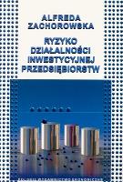 RYZYKO DZIAŁALNOŚCI INWESTYCYJNEJ PRZEDSIĘBIORSTW. Autor: ALFREDA ZACHOROWSKA. SmakLiter.pl Okładka książki RYZYKO DZIAŁALNOŚCI INWESTYCYJNEJ PRZEDSIĘBIORSTW