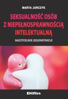 Seksualność osób z niepełnosprawnością intelektualną. Autor: Jurczyk Marta. SmakLiter.pl Okładka książki Seksualność osób z niepełnosprawnością intelektualną