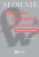 Słownik frazeologizmów z archaizmami. Pamiątki przeszłości. Autor: Agnieszka Piela. SmakLiter.pl Okładka książki Słownik frazeologizmów z archaizmami. Pamiątki przeszłości
