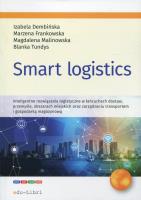 Smart logistics. Autor: Dembińska Izabela, Frankowska Marzena, Magdalena Malinowska, Tundys Blanka. SmakLiter.pl Okładka książki Smart logistics