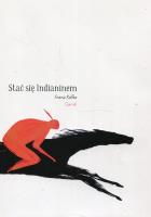 Stać się Indianinem. Autor: Kafka Frantz. SmakLiter.pl Okładka książki Stać się Indianinem