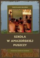 Szkoła w amazońskiej puszczy. Autor: Buliński Tarzycjusz. SmakLiter.pl Okładka książki Szkoła w amazońskiej puszczy
