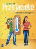 Szkolni Przyjaciele 2 Matematyka Podręcznik Część 1. Autor: Hanisz Jadwiga. SmakLiter.pl Okładka książki Szkolni Przyjaciele 2 Matematyka Podręcznik Część 1