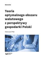 Teoria optymalnego obszaru walutowego z perspektywy gospodarki Polski. Autor: Ceglarska-Piłat Katarzyna. SmakLiter.pl Okładka książki Teoria optymalnego obszaru walutowego z perspektywy gospodarki Polski