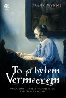 To ja byłem Vermeerem. Autor: Frank Wynne. SmakLiter.pl Okładka książki To ja byłem Vermeerem