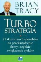 Okładka książki TURBOSTRATEGIA NOWE WYDANIE 21 SKUTECZNYCH SPOSOBÓW NA PRZEKSZTAŁCENIE FIRMY