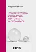Uwarunkowania skuteczności mentoringu w organizacji. Autor: Baran Małgorzata. SmakLiter.pl Okładka książki Uwarunkowania skuteczności mentoringu w organizacji