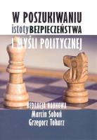 W poszukiwaniu istoty bezpieczeństwa i myśli politycznej. Autor: Soboń Marcin, Grzegorz Tokarz. SmakLiter.pl Okładka książki W poszukiwaniu istoty bezpieczeństwa i myśli politycznej