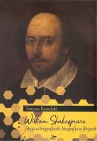 William Shakespeare. Fikcja w biografiach, biografia w fikcjach. Autor: Kowalski Tomasz. SmakLiter.pl Okładka książki William Shakespeare. Fikcja w biografiach, biografia w fikcjach