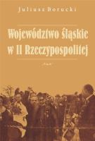 Województwo śląskie w II Rzeczypospolitej. Autor: Borucki Juliusz. SmakLiter.pl Okładka książki Województwo śląskie w II Rzeczypospolitej
