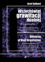Wszechświat grawitacji dualnej. De revolutionibus… U progu drugiej (grawitacyjnej) rewolucji kwantowej (Rewolucja czy arogancja). Autor: Józef Gelbard. SmakLiter.pl Okładka książki Wszechświat grawitacji dualnej. De revolutionibus… U progu drugiej (grawitacyjnej) rewolucji kwantowej (Rewolucja czy arogancja)