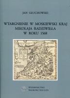 Wtargnienie w moskiewski kraj Mikołaja Radziwiłła w roku 1568. Autor: Głuchowski Jan. SmakLiter.pl Okładka książki Wtargnienie w moskiewski kraj Mikołaja Radziwiłła w roku 1568