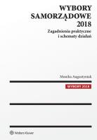Wybory samorządowe 2018 Zagadnienia praktyczne i schematy działań. Autor: Augustyniak Monika. SmakLiter.pl Okładka książki Wybory samorządowe 2018 Zagadnienia praktyczne i schematy działań