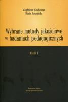 Wybrane metody jakościowe w badaniach pedagogicznych Część 1. Autor: Szymańska Maria. SmakLiter.pl Okładka książki Wybrane metody jakościowe w badaniach pedagogicznych Część 1