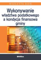 Wykonywanie władztwa podatkowego a kondycja finansowa gminy. Autor: Bień Wioletta. SmakLiter.pl Okładka książki Wykonywanie władztwa podatkowego a kondycja finansowa gminy