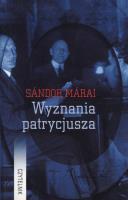 WYZNANIA PATRYCJUSZA WYD. 2. Autor: Marai Sandor. SmakLiter.pl Okładka książki WYZNANIA PATRYCJUSZA WYD. 2