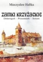 Zamki krzyżackie. Dzierzgoń, przezmark, sztum. Autor: Haftka Mieczysław. SmakLiter.pl Okładka książki Zamki krzyżackie. Dzierzgoń, przezmark, sztum