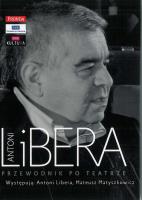 ANTONI LIBERA PRZEWODNIK PO TEATRZE + CD. Autor: Antoni Libera, Mateusz Matyszkowicz. SmakLiter.pl Okładka książki ANTONI LIBERA PRZEWODNIK PO TEATRZE + CD