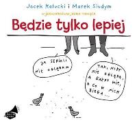 Będzie tylko lepiej. Książka audio CD MP3 - Audiobook. Autor: Kałucki Jacek, Siudym Marek. SmakLiter.pl Okładka książki Będzie tylko lepiej. Książka audio CD MP3 - Audiobook