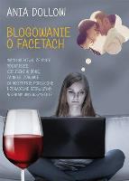BLOGOWANIE O FACETACH. Autor: ANIA DOLLOW. SmakLiter.pl Okładka książki BLOGOWANIE O FACETACH