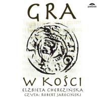 CD MP3 GRA W KOŚCI. Autor: Cherezińska Elżbieta. SmakLiter.pl Okładka książki CD MP3 GRA W KOŚCI
