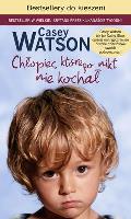 CHŁOPIEC KTÓREGO NIKT NIE KOCHAŁ WYD. KIESZONKOWE. Autor: Watson Casey. SmakLiter.pl Okładka książki CHŁOPIEC KTÓREGO NIKT NIE KOCHAŁ WYD. KIESZONKOWE