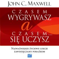 Czasem wygrywasz, a czasem się uczysz MP3 - Audiobook. Autor: John C. Maxwell. SmakLiter.pl Okładka książki Czasem wygrywasz, a czasem się uczysz MP3 - Audiobook
